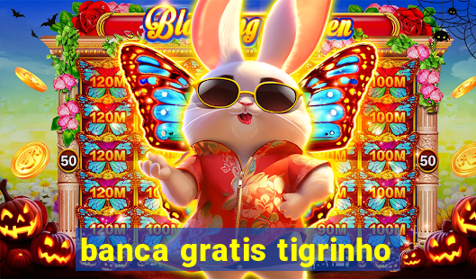 banca gratis tigrinho